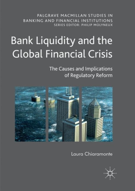 Bank Liquidity and the Global Financial Crisis : The Causes and Implications of Regulatory Reform, Paperback / softback Book