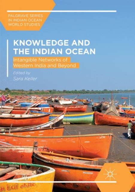 Knowledge and the Indian Ocean : Intangible Networks of Western India and Beyond, Paperback / softback Book