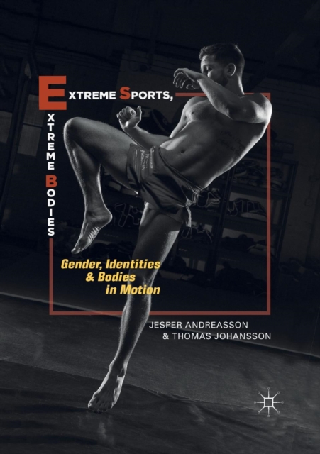 Extreme Sports, Extreme Bodies : Gender, Identities and Bodies in Motion, Paperback / softback Book