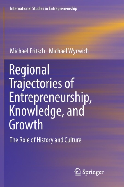 Regional Trajectories of Entrepreneurship, Knowledge, and Growth : The Role of History and Culture, Paperback / softback Book