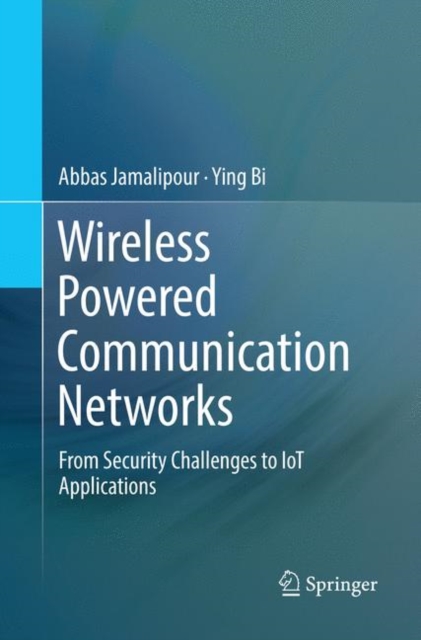 Wireless Powered Communication Networks : From Security Challenges to IoT Applications, Paperback / softback Book