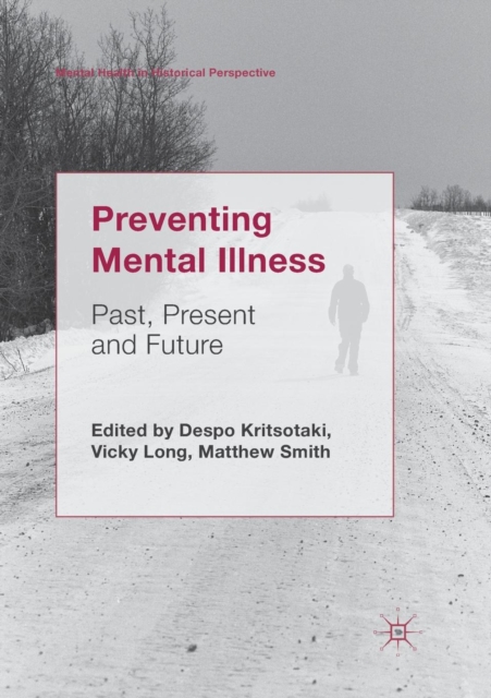 Preventing Mental Illness : Past, Present and Future, Paperback / softback Book