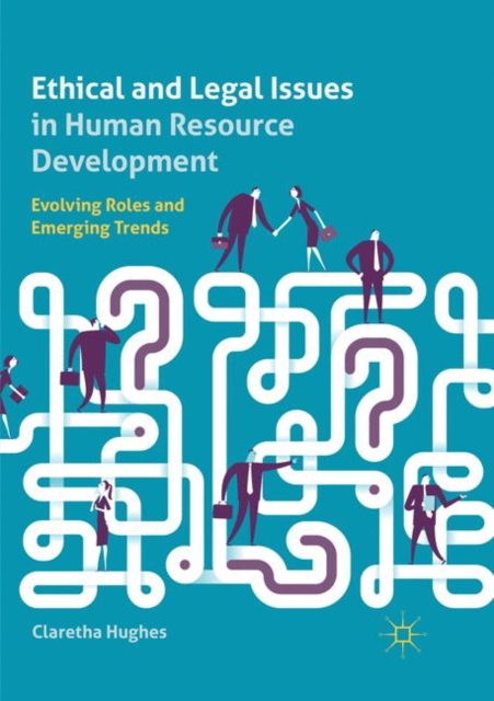 Ethical and Legal Issues in Human Resource Development : Evolving Roles and Emerging Trends, Paperback / softback Book