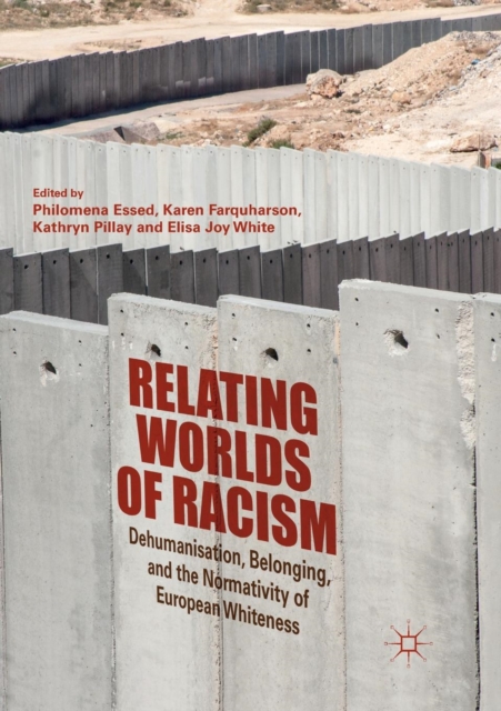 Relating Worlds of Racism : Dehumanisation, Belonging, and the Normativity of European Whiteness, Paperback / softback Book