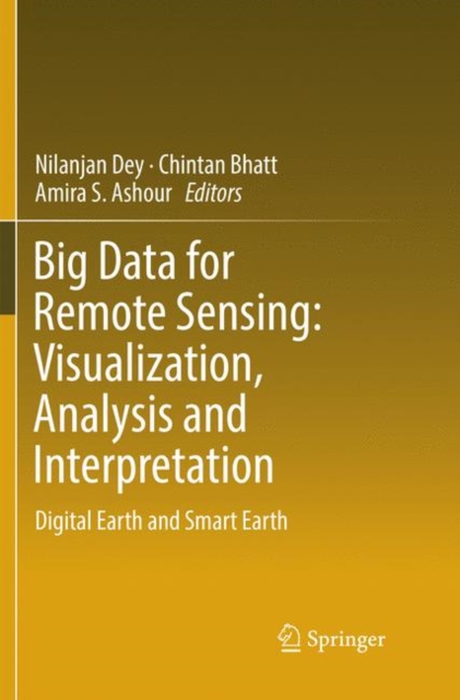 Big Data for Remote Sensing: Visualization, Analysis and Interpretation : Digital Earth and Smart Earth, Paperback / softback Book