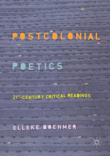 Postcolonial Poetics : 21st-Century Critical Readings, Paperback / softback Book