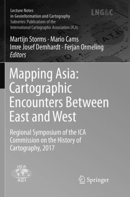 Mapping Asia: Cartographic Encounters Between East and West : Regional Symposium of the ICA Commission on the History of Cartography, 2017, Paperback / softback Book