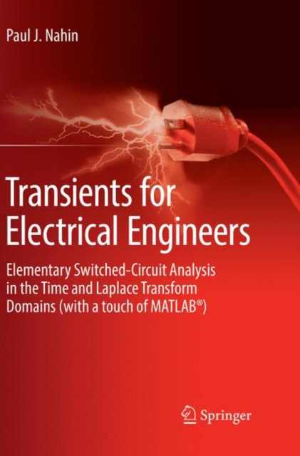 Transients for Electrical Engineers : Elementary Switched-Circuit Analysis in the Time and Laplace Transform Domains (with a touch of MATLAB®), Paperback / softback Book