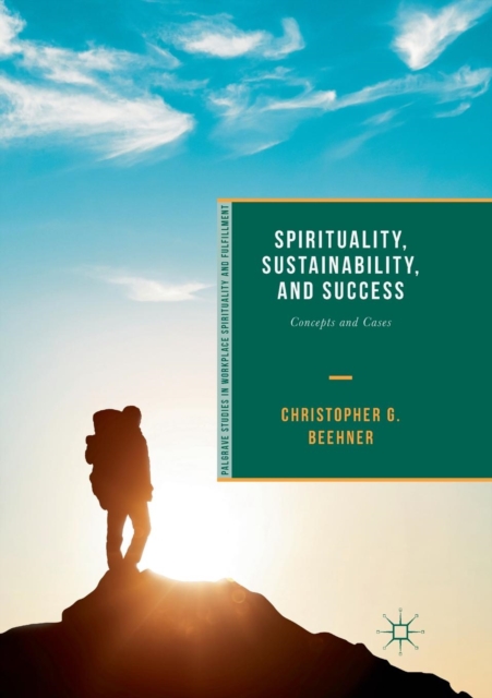 Spirituality, Sustainability, and Success : Concepts and Cases, Paperback / softback Book