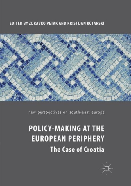 Policy-Making at the European Periphery : The Case of Croatia, Paperback / softback Book