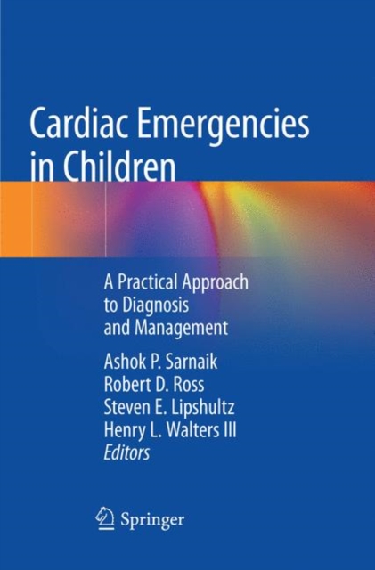 Cardiac Emergencies in Children : A Practical Approach to Diagnosis and Management, Paperback / softback Book