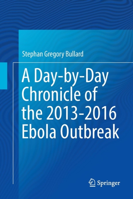 A Day-by-Day Chronicle of the 2013-2016 Ebola Outbreak, Paperback / softback Book