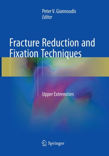 Fracture Reduction and Fixation Techniques : Upper Extremities, Paperback / softback Book