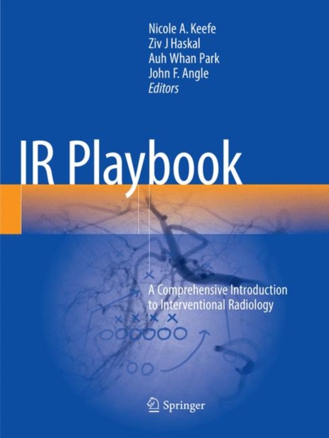 IR Playbook : A Comprehensive Introduction to Interventional Radiology, Paperback / softback Book