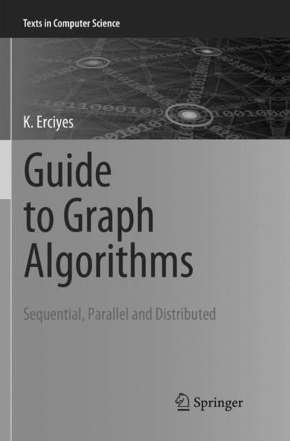 Guide to Graph Algorithms : Sequential, Parallel and Distributed, Paperback / softback Book