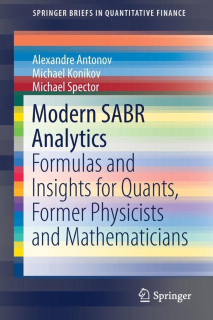 Modern SABR Analytics : Formulas and Insights for Quants, Former Physicists and Mathematicians, Paperback / softback Book