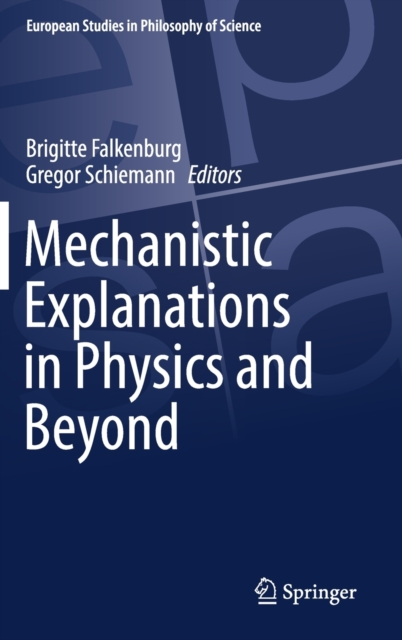 Mechanistic Explanations in Physics and Beyond, Hardback Book