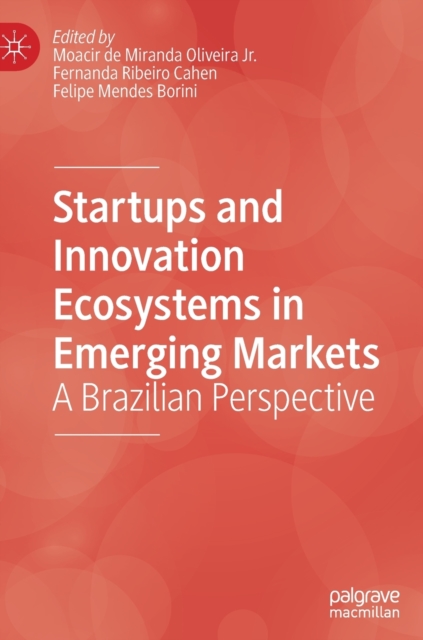 Startups and Innovation Ecosystems in Emerging Markets : A Brazilian Perspective, Hardback Book