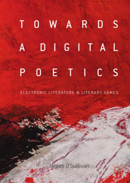 Towards a Digital Poetics : Electronic Literature & Literary Games, EPUB eBook