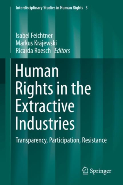 Human Rights in the Extractive Industries : Transparency, Participation, Resistance, Hardback Book