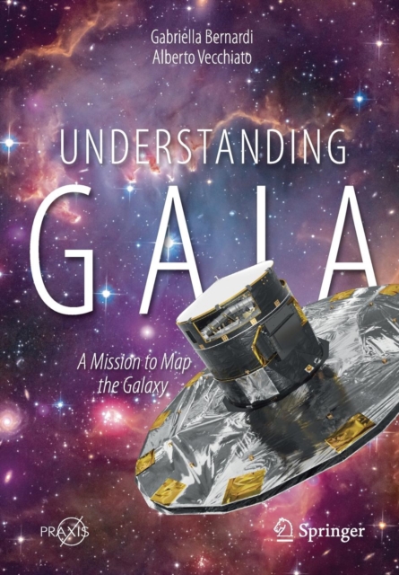 Understanding Gaia : A Mission to Map the Galaxy, Paperback / softback Book