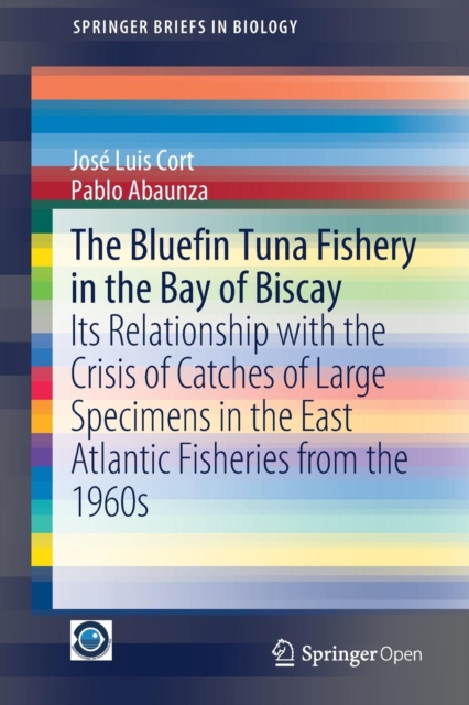 The Bluefin Tuna Fishery in the Bay of Biscay : Its Relationship with the Crisis of Catches of Large Specimens in the East Atlantic Fisheries from the 1960s, Paperback / softback Book