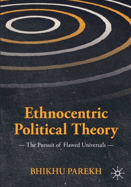 Ethnocentric Political Theory : The Pursuit of Flawed Universals, Paperback / softback Book
