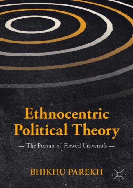 Ethnocentric Political Theory : The Pursuit of Flawed Universals, EPUB eBook