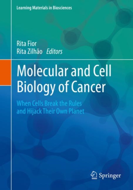 Molecular and Cell Biology of Cancer : When Cells Break the Rules and Hijack Their Own Planet, Paperback / softback Book