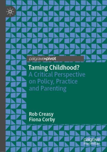 Taming Childhood? : A Critical Perspective on Policy, Practice and Parenting, Hardback Book