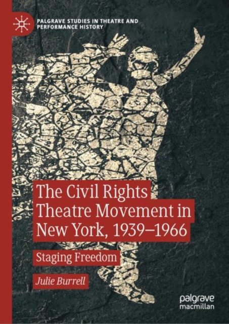 The Civil Rights Theatre Movement in New York, 1939-1966 : Staging Freedom, EPUB eBook