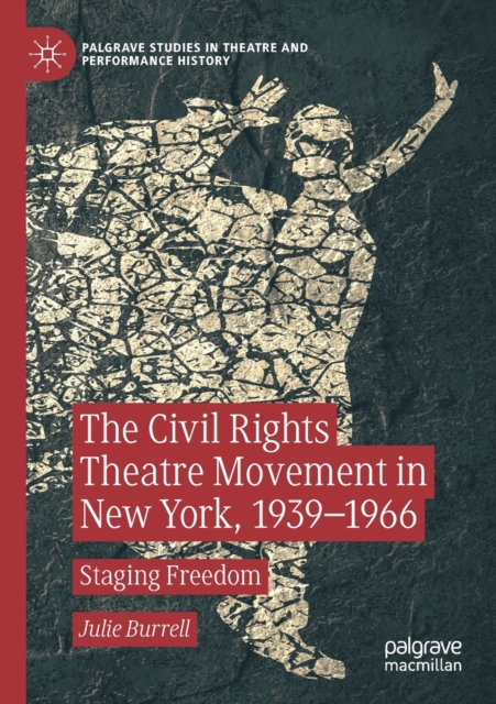 The Civil Rights Theatre Movement in New York, 1939-1966 : Staging Freedom, Paperback / softback Book