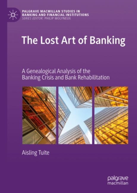 The Lost Art of Banking : A Genealogical Analysis of the Banking Crisis and Bank Rehabilitation, EPUB eBook