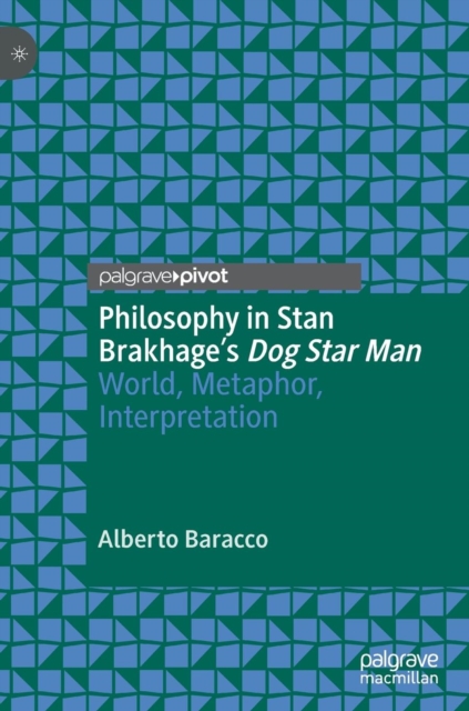 Philosophy in Stan Brakhage's Dog Star Man : World, Metaphor, Interpretation, Hardback Book
