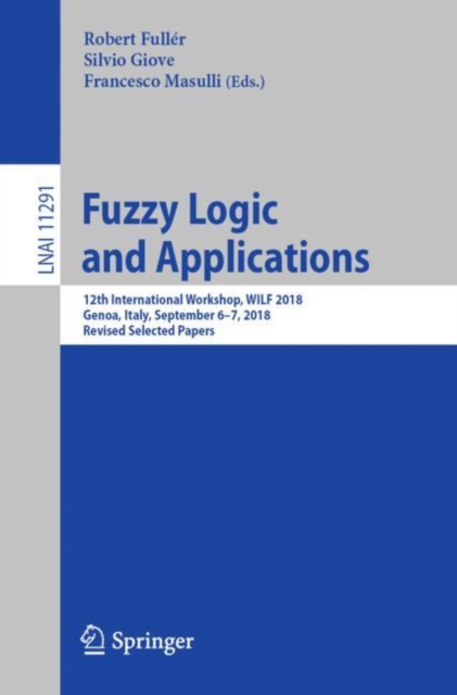 Fuzzy Logic and Applications : 12th International Workshop, WILF 2018, Genoa, Italy, September 6–7, 2018, Revised Selected Papers, Paperback / softback Book