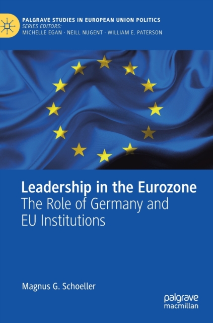 Leadership in the Eurozone : The Role of Germany and EU Institutions, Hardback Book