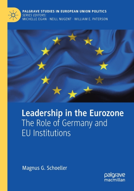 Leadership in the Eurozone : The Role of Germany and EU Institutions, Paperback / softback Book