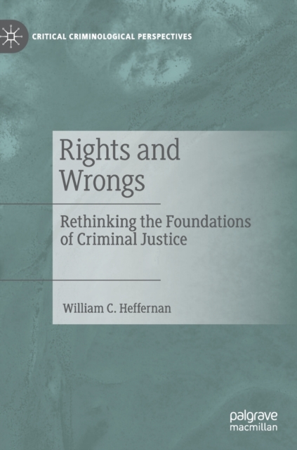 Rights and Wrongs : Rethinking the Foundations of Criminal Justice, Hardback Book