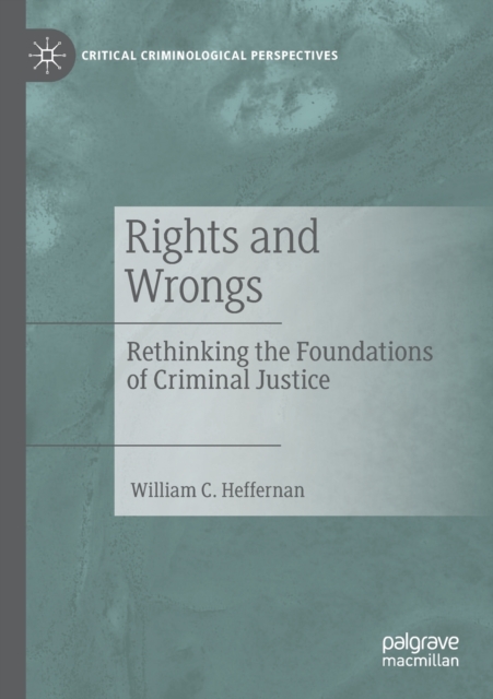 Rights and Wrongs : Rethinking the Foundations of Criminal Justice, Paperback / softback Book