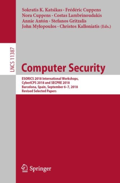Computer Security : ESORICS 2018 International Workshops, CyberICPS 2018 and SECPRE 2018, Barcelona, Spain, September 6–7, 2018, Revised Selected Papers, Paperback / softback Book