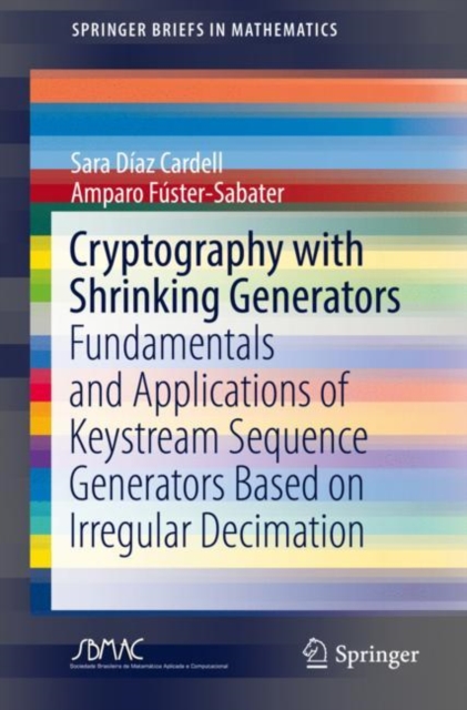 Cryptography with Shrinking Generators : Fundamentals and Applications of Keystream Sequence Generators Based on Irregular Decimation, Paperback / softback Book