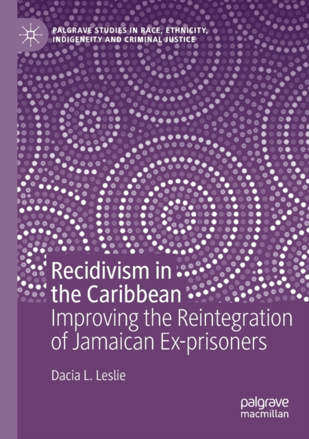 Recidivism in the Caribbean : Improving the Reintegration of Jamaican Ex-prisoners, Paperback / softback Book