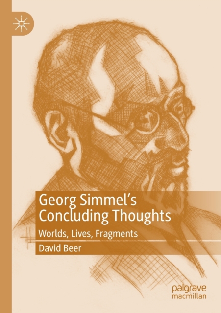 Georg Simmel’s Concluding Thoughts : Worlds, Lives, Fragments, Paperback / softback Book