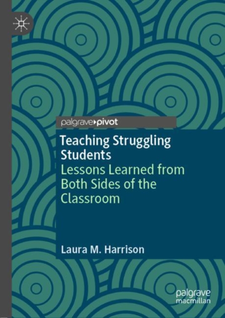 Teaching Struggling Students : Lessons Learned from Both Sides of the Classroom, Hardback Book