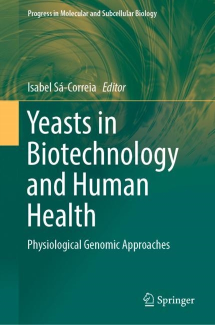 Yeasts in Biotechnology and Human Health : Physiological Genomic Approaches, Hardback Book