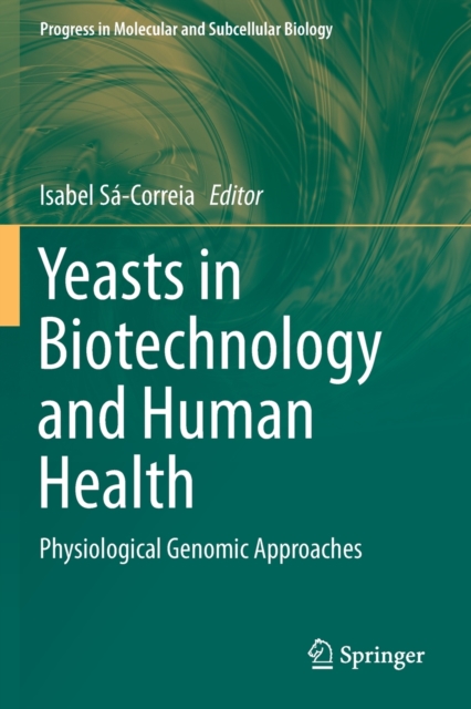 Yeasts in Biotechnology and Human Health : Physiological Genomic Approaches, Paperback / softback Book