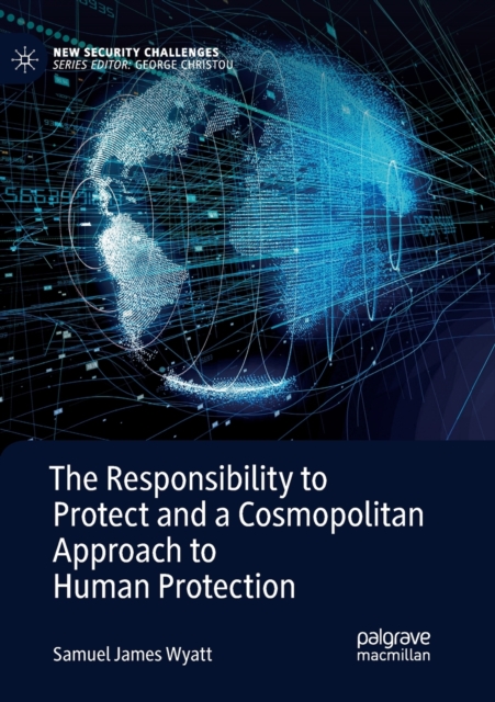 The Responsibility to Protect and a Cosmopolitan Approach to Human Protection, Paperback / softback Book