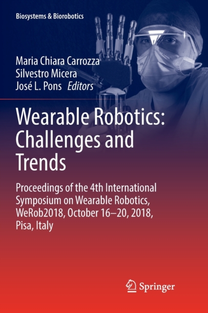Wearable Robotics: Challenges and Trends : Proceedings of the 4th International Symposium on Wearable Robotics, WeRob2018, October 16-20, 2018, Pisa, Italy, Paperback / softback Book