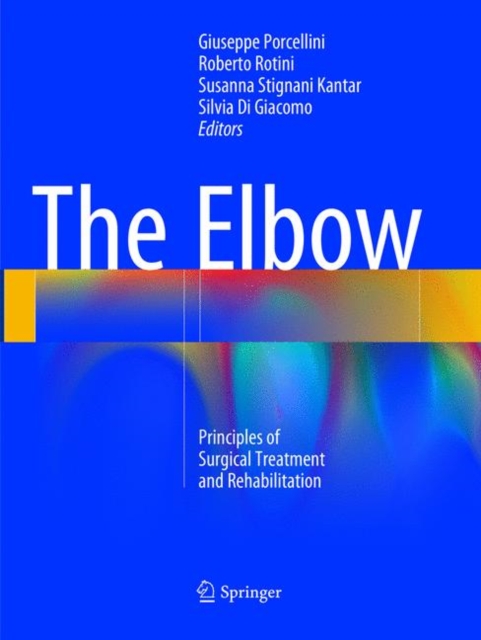 The Elbow : Principles of Surgical Treatment and Rehabilitation, Paperback / softback Book