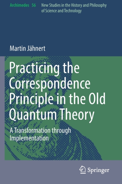 Practicing the Correspondence Principle in the Old Quantum Theory : A Transformation through Implementation, Paperback / softback Book